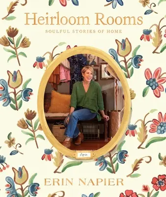 Heirloom Rooms: Historias con alma de hogar - Heirloom Rooms: Soulful Stories of Home