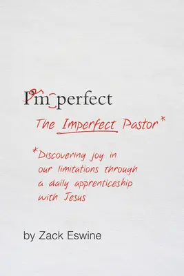 El pastor imperfecto: Descubrir la alegría en nuestras limitaciones a través de un aprendizaje diario con Jesús - The Imperfect Pastor: Discovering Joy in Our Limitations Through a Daily Apprenticeship with Jesus