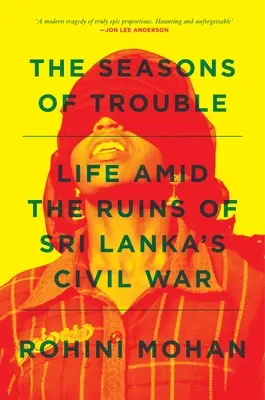 Las estaciones de los problemas: La vida entre las ruinas de la guerra civil de Sri Lanka - The Seasons of Trouble: Life Amid the Ruins of Sri Lanka's Civil War