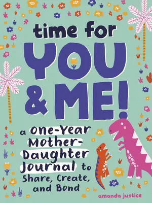 Tiempo para ti y para mí Un diario madre-hija de un año para compartir, crear y estrechar lazos - Time for You and Me!: A One-Year Mother Daughter Journal to Share, Create, and Bond