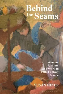Detrás de las costuras: Mujeres, moda y trabajo en la Francia del siglo XIX - Behind the Seams: Women, Fashion, and Work in 19th-Century France