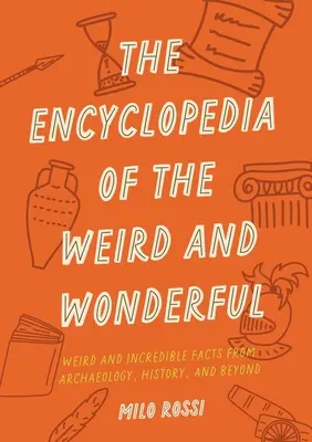 La Enciclopedia de lo Extraño y lo Maravilloso: Datos curiosos e increíbles que le dejarán boquiabierto - The Encyclopedia of the Weird and Wonderful: Curious and Incredible Facts That Will Blow Your Mind
