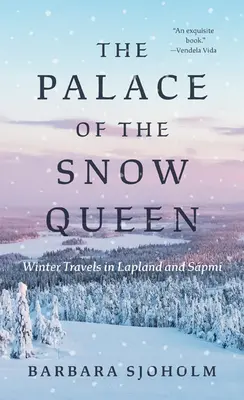 El palacio de la Reina de las Nieves: Viajes de invierno en Laponia y Spmi - The Palace of the Snow Queen: Winter Travels in Lapland and Spmi