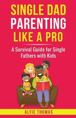 Ser padre soltero como un profesional - Single Dad Parenting Like a Pro