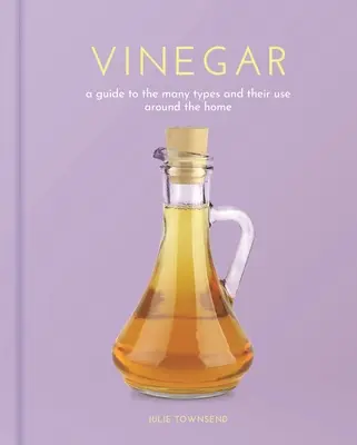 Vinagre: Guía de los distintos tipos de vinagre y su uso en el hogar - Vinegar: A Guide to the Many Types and Their Use Around the Home