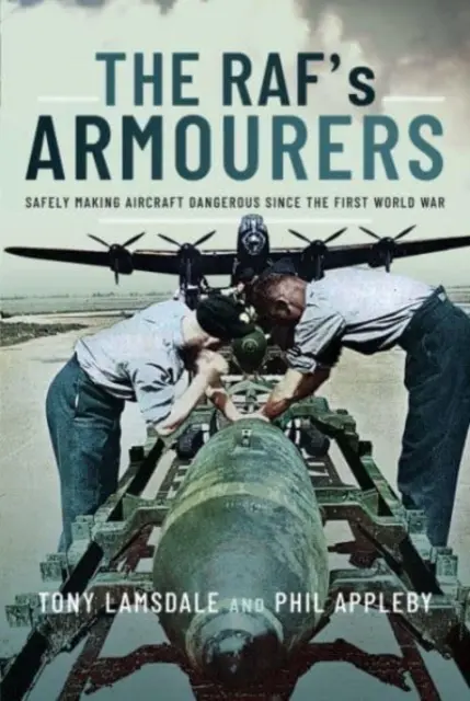 Los armeros del Raf: La fabricación segura de aviones peligrosos desde la Primera Guerra Mundial - The Raf's Armourers: Safely Making Aircraft Dangerous Since the First World War