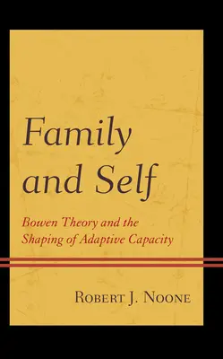 Family and Self: Bowen Theory and the Shaping of Adaptive Capacity (La familia y el yo: la teoría Bowen y la formación de la capacidad de adaptación) - Family and Self: Bowen Theory and the Shaping of Adaptive Capacity