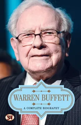 Warren Buffett: Una biografía completa - Warren Buffett: A Complete Biography