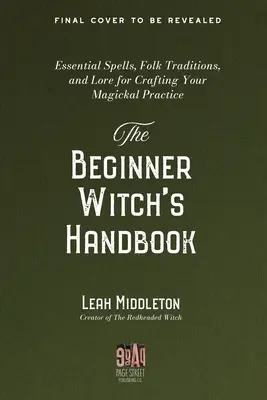 El Manual de la Bruja Principiante: Hechizos esenciales, tradiciones populares y sabiduría popular para elaborar tu práctica mágica - The Beginner Witch's Handbook: Essential Spells, Folk Traditions, and Lore for Crafting Your Magickal Practice