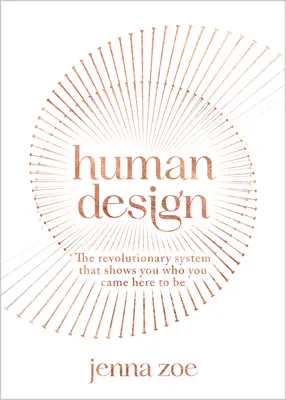 Diseño Humano: El revolucionario sistema que te muestra quién has venido a ser - Human Design: The Revolutionary System That Shows You Who You Came Here to Be