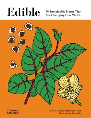 Comestibles: 70 plantas sostenibles que están cambiando nuestra forma de comer - Edible: 70 Sustainable Plants That Are Changing How We Eat