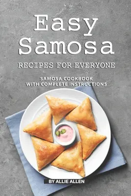 Recetas fáciles de samosas para todos: Libro de cocina de samosas con instrucciones completas - Easy Samosa Recipes for Everyone: Samosa Cookbook with Complete Instructions