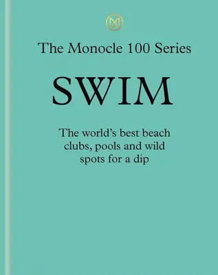 Nadar y tomar el sol: Guía Monocle: Clubes de playa, piscinas perfectas, paraísos lacustres - Swim & Sun: A Monocle Guide: Hot Beach Clubs, Perfect Pools, Lake Havens