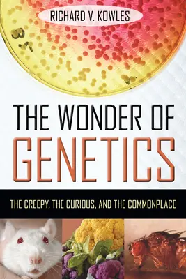 La maravilla de la genética: Lo espeluznante, lo curioso y lo común - The Wonder of Genetics: The Creepy, the Curious, and the Commonplace