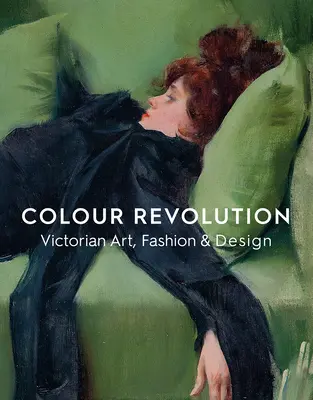 La revolución del color: Arte, moda y diseño victorianos - Colour Revolution: Victorian Art, Fashion & Design