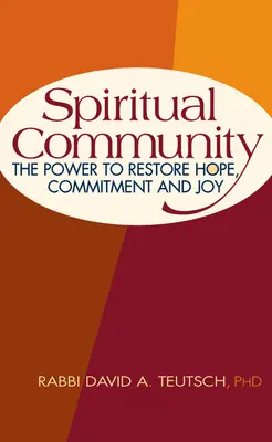 Comunidad espiritual: El poder de restaurar la esperanza, el compromiso y la alegría - Spiritual Community: The Power to Restore Hope, Commitment and Joy