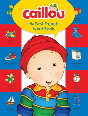 Caillou, mi primer libro de palabras en francés - Caillou, My First French Word Book