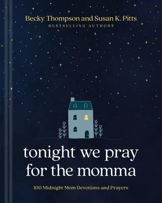 Esta noche oramos por la mamá: 100 devociones y oraciones de medianoche para la mamá - Tonight We Pray for the Momma: 100 Midnight Mom Devotions and Prayers