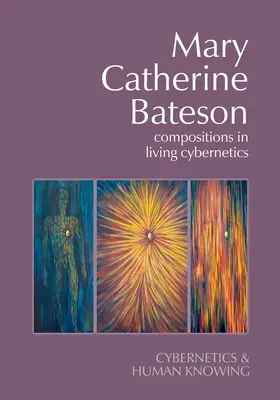 Mary Catherine Bateson Composiciones en cibernética viva - Mary Catherine Bateson: Compositions in Living Cybernetics