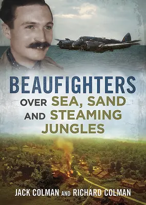 Beaufighters sobre el mar, la arena y las junglas humeantes - Beaufighters Over Sea, Sand, and Steaming Jungles