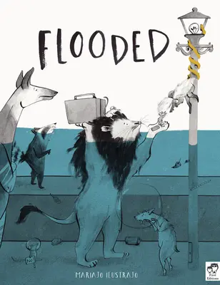 Inundados: Ganador del Premio Klaus Flugge de Ilustración 2023 - Flooded: Winner of the Klaus Flugge Prize for Illustration 2023