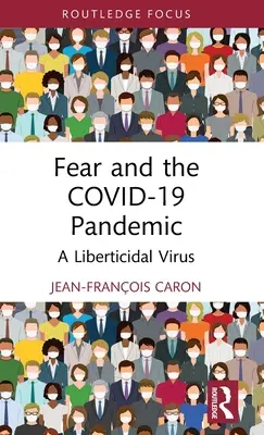 El miedo y la pandemia del Covid-19: Un virus liberticida - Fear and the Covid-19 Pandemic: A Liberticidal Virus