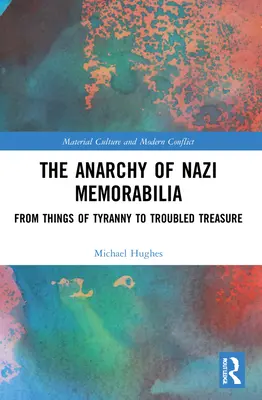 La anarquía de los recuerdos nazis: De objetos de la tiranía a tesoros problemáticos - The Anarchy of Nazi Memorabilia: From Things of Tyranny to Troubled Treasure