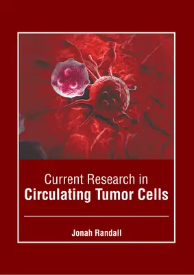 Investigación actual sobre células tumorales circulantes - Current Research in Circulating Tumor Cells