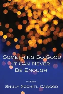 Algo tan bueno nunca puede ser suficiente - Something So Good It Can Never Be Enough