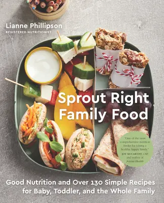 Sprout Right Family Food: Buena nutrición y más de 130 recetas sencillas para el bebé, el niño pequeño y toda la familia: Un libro de cocina - Sprout Right Family Food: Good Nutrition and Over 130 Simple Recipes for Baby, Toddler, and the Whole Family: A Cookbook