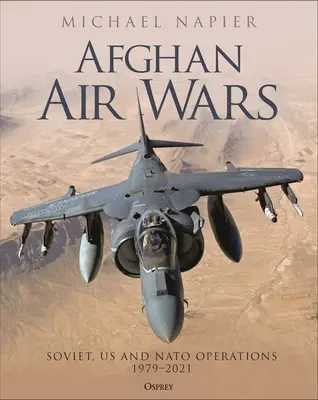 Guerras aéreas afganas: operaciones soviéticas, estadounidenses y de la OTAN, 1979-2021 - Afghan Air Wars: Soviet, Us and NATO Operations, 1979-2021