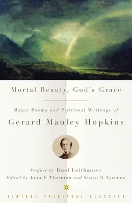 Belleza mortal, gracia de Dios: Principales poemas y escritos espirituales de Gerard Manley Hopkins - Mortal Beauty, God's Grace: Major Poems and Spiritual Writings of Gerard Manley Hopkins