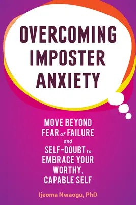 Cómo superar la ansiedad del impostor: Supera el miedo al fracaso y las dudas sobre ti mismo para abrazar tu yo digno y capaz - Overcoming Imposter Anxiety: Move Beyond Fear of Failure and Self-Doubt to Embrace Your Worthy, Capable Self