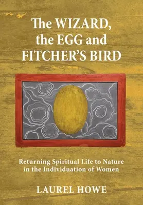 El mago, el huevo y el pájaro de Fitcher: El retorno de la vida espiritual a la naturaleza en la individuación de la mujer - The Wizard, the Egg and Fitcher's Bird: Returning Spiritual Life to Nature in the Individuation of Women