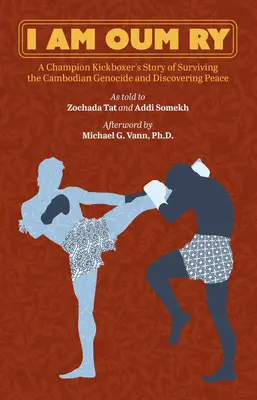 Yo soy Oum Ry: La historia de un campeón de kickboxing que sobrevive al genocidio camboyano y descubre la paz - I Am Oum Ry: A Champion Kickboxer's Story of Surviving the Cambodian Genocide and Discovering Peace