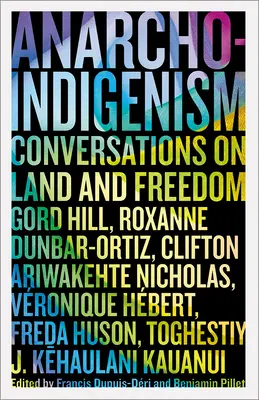 Anarcoindigenismo: Conversaciones sobre la tierra y la libertad - Anarcho-Indigenism: Conversations on Land and Freedom