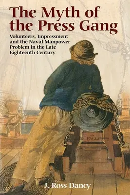 El mito de la banda de prensa: Voluntarios, impresiones y el problema de la mano de obra naval a finales del siglo XVIII - The Myth of the Press Gang: Volunteers, Impressment and the Naval Manpower Problem in the Late Eighteenth Century