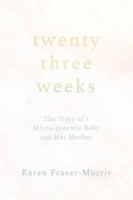 Veintitrés semanas: La historia de un bebé microprematuro y su madre - Twenty-three Weeks: The Story of a Micro-preemie Baby and Her Mother