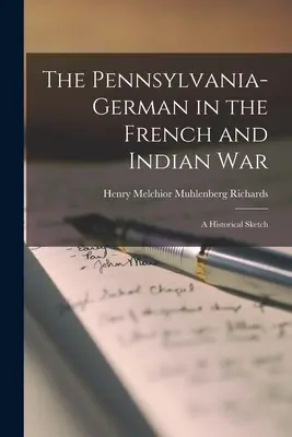 El alemán de Pensilvania en la guerra franco-india: un esbozo histórico - The Pennsylvania-German in the French and Indian War; a Historical Sketch