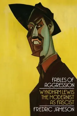 Fábulas de agresión: Wyndham Lewis, el modernista como fascista - Fables of Aggression: Wyndham Lewis, the Modernist as Fascist