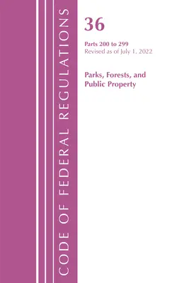 Code of Federal Regulations, Title 36 Parks, Forests, and Public Property 200-299, Revisado a partir del 1 de julio de 2022 (Oficina del Registro Federal (U S )) - Code of Federal Regulations, Title 36 Parks, Forests, and Public Property 200-299, Revised as of July 1, 2022 (Office of the Federal Register (U S ))