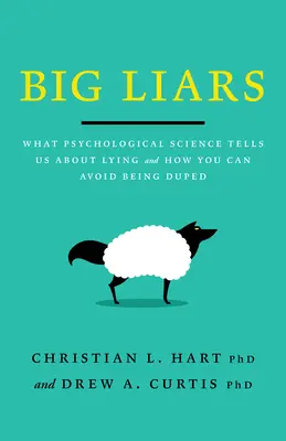 Grandes mentirosos: Lo que la ciencia psicológica nos dice sobre la mentira y cómo puedes evitar que te engañen - Big Liars: What Psychological Science Tells Us about Lying and How You Can Avoid Being Duped