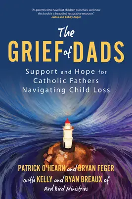 El dolor de los padres: Apoyo y esperanza para padres católicos que afrontan la pérdida de un hijo - The Grief of Dads: Support and Hope for Catholic Fathers Navigating Child Loss