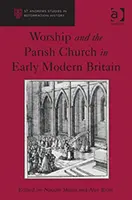 El culto y la iglesia parroquial en la Gran Bretaña de principios de la Edad Moderna - Worship and the Parish Church in Early Modern Britain