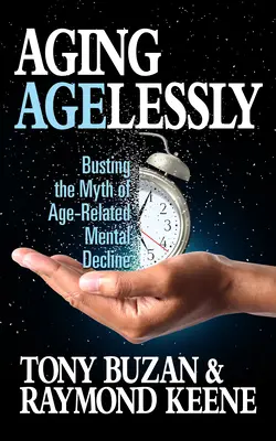 Envejecer sin edad: Acabar con el mito del deterioro mental asociado a la edad - Aging Agelessly: Busting the Myth of Age-Related Mental Decline