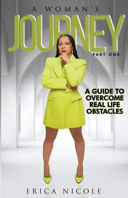 El viaje de una mujer (primera parte): Guía para superar los obstáculos de la vida real: Guía para superar los obstáculos de la vida real: Guía para superar los obstáculos de la vida real - A Woman's Journey (Part One): A Guide to Overcome Real Life Obstacles: A Guide to Overcome Real Life Obstacles: A Guide to Overcome Real Life Obstac