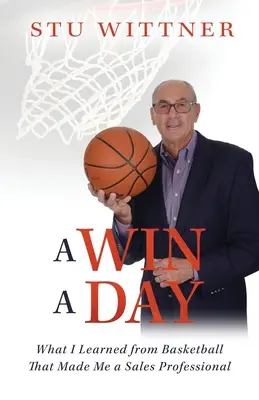 Una victoria al día: Lo que aprendí del baloncesto que me convirtió en un profesional de las ventas - A Win a Day: What I Learned from Basketball That Made Me a Sales Professional