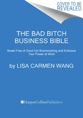 La Biblia empresarial de la perra mala: 10 mandamientos para liberarte del lavado de cerebro de las chicas buenas y tomar las riendas de tu cuerpo, tus límites y tu cuenta bancaria. - The Bad Bitch Business Bible: 10 Commandments to Break Free of Good Girl Brainwashing and Take Charge of Your Body, Boundaries, and Bank Account