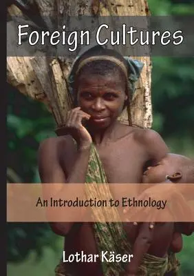 Culturas extranjeras: Introducción a la etnología para cooperantes y trabajadores eclesiásticos en el extranjero - Foreign Cultures: An Introduction to Ethnology for Development Aid Workers and Church Workers Abroad