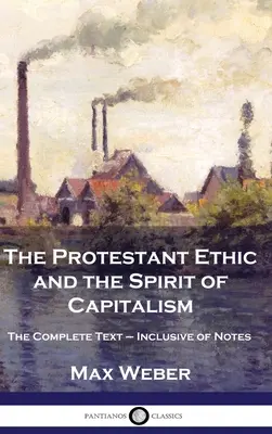 La ética protestante y el espíritu del capitalismo: Texto completo con notas - The Protestant Ethic and the Spirit of Capitalism: The Complete Text - Inclusive of Notes